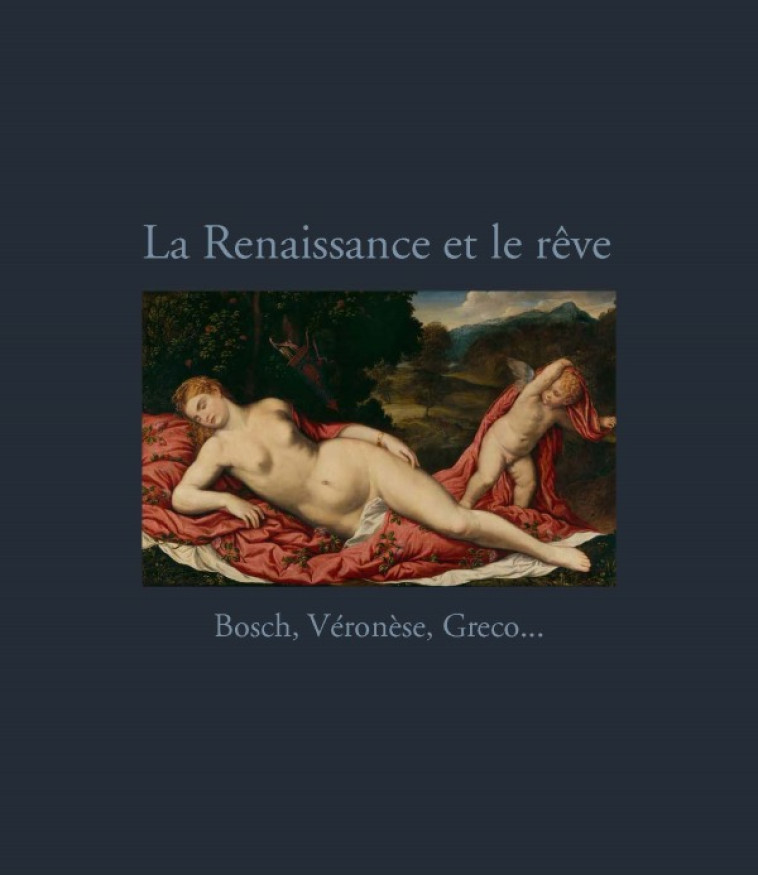 LA RENAISSANCE ET LE REVE - BOSCH, VERONESE, GRECO -  Collectif - RMN