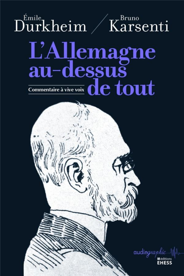 ALLEMAGNE AU-DESSUS DE TOUT. - COMMENTAIRE A VIVE VOIX - DURKHEIM/KARSENTI - Ecole des hautes études en sciences sociales