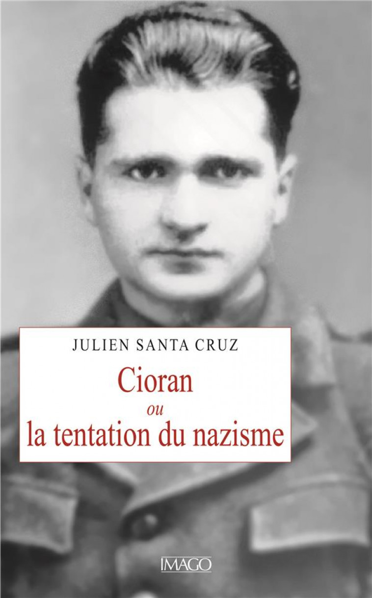 CIORAN OU LA TENTATION DU NAZISME - SANTA  CRUZ JULIEN - IMAGO