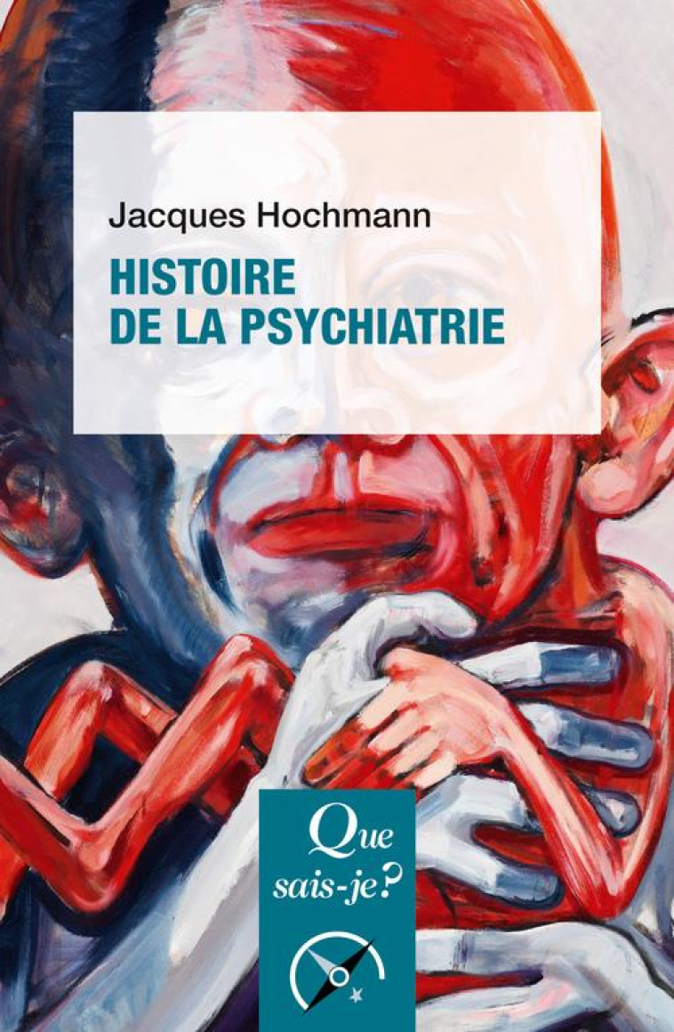 HISTOIRE DE LA PSYCHIATRIE - HOCHMANN JACQUES - QUE SAIS JE