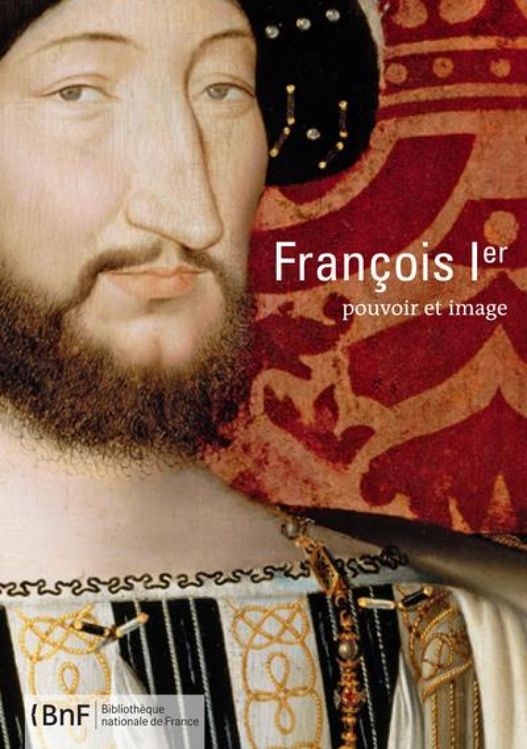 FRANCOIS 1ER : POUVOIR ET IMAGE - COLLECTIF - Bibliothèque nationale de France