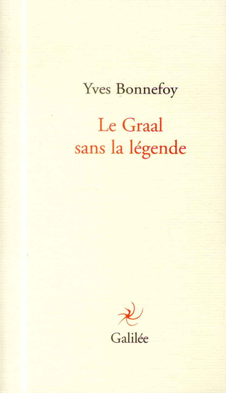 GRAAL SANS LA LEGENDE - BONNEFOY YVES - Galilée