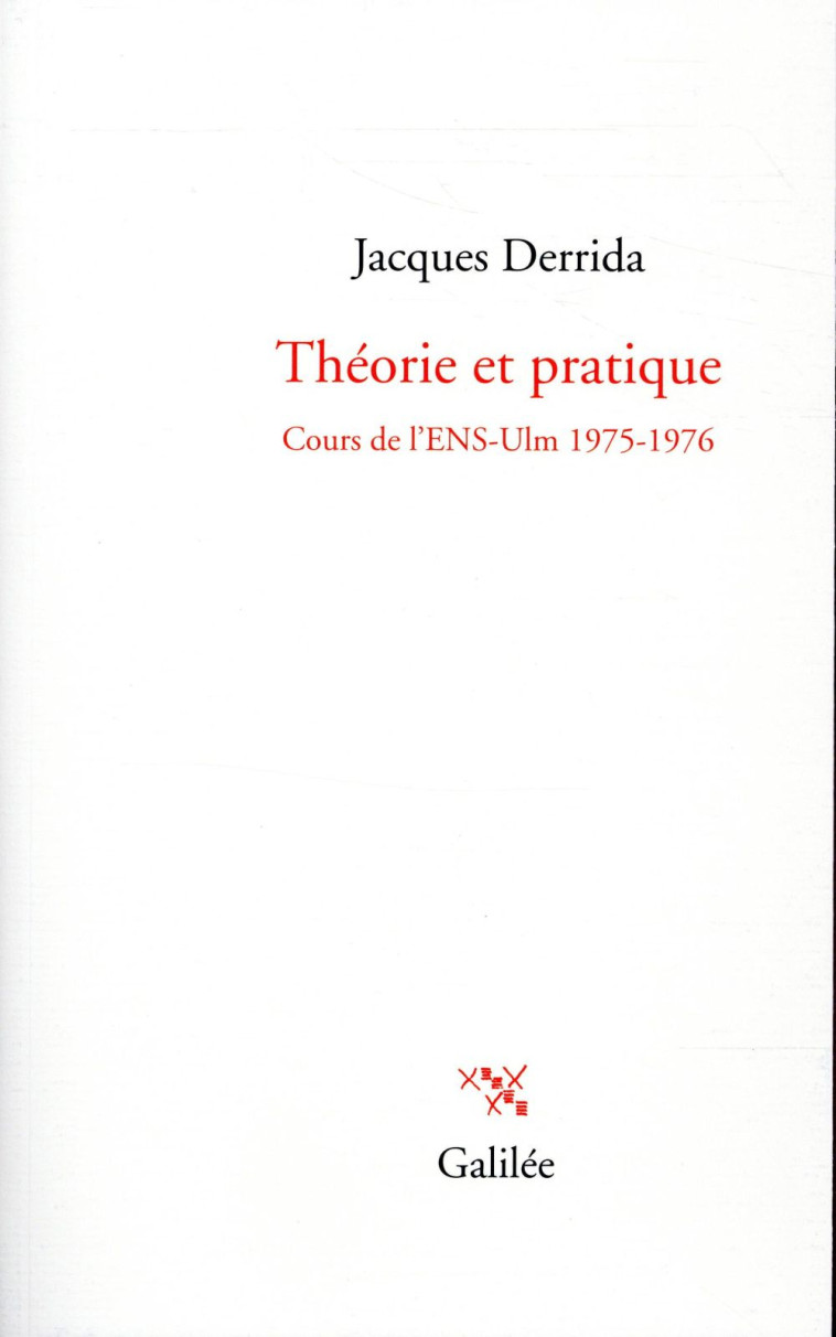 THEORIE ET PRATIQUE - COURS DE L-ENS-ULM 1975-1976 - DERRIDA JACQUES - Galilée