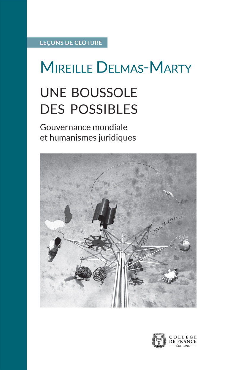 UNE BOUSSOLE DES POSSIBLES - GOUVERNANCE MONDIALE ET HUMANISMES JURIDIQUES - Mireille Delmas-Marty - COLLEGE FRANCE