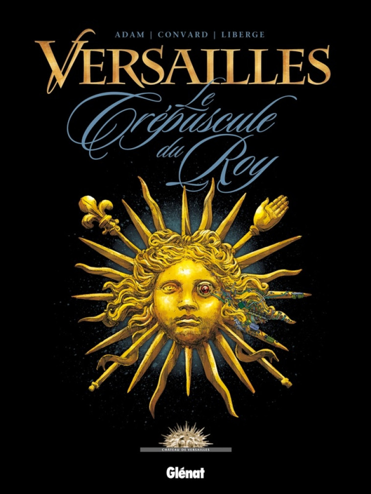 VERSAILLES - TOME 01 - LE CREPUSCULE DU ROY - CONVARD/ADAM/LIBERGE - Glénat