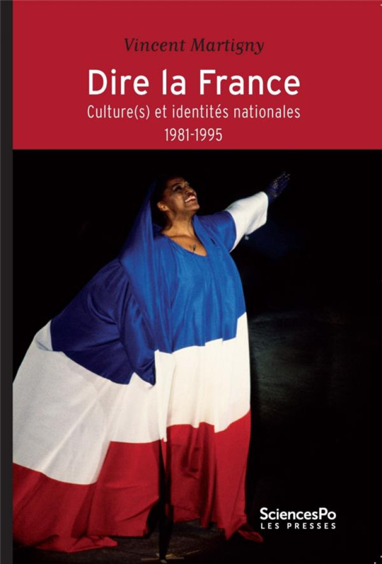 DIRE LA FRANCE - CULTURE(S) ET IDENTITES NATIONALES (1981-19 - MARTIGNY VINCENT - Presses de Sciences Po