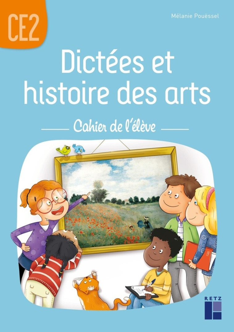 DICTEES ET HISTOIRE DES ARTS CE2 - CAHIER DE L-ELEVE - POUESSEL MELANIE - RETZ