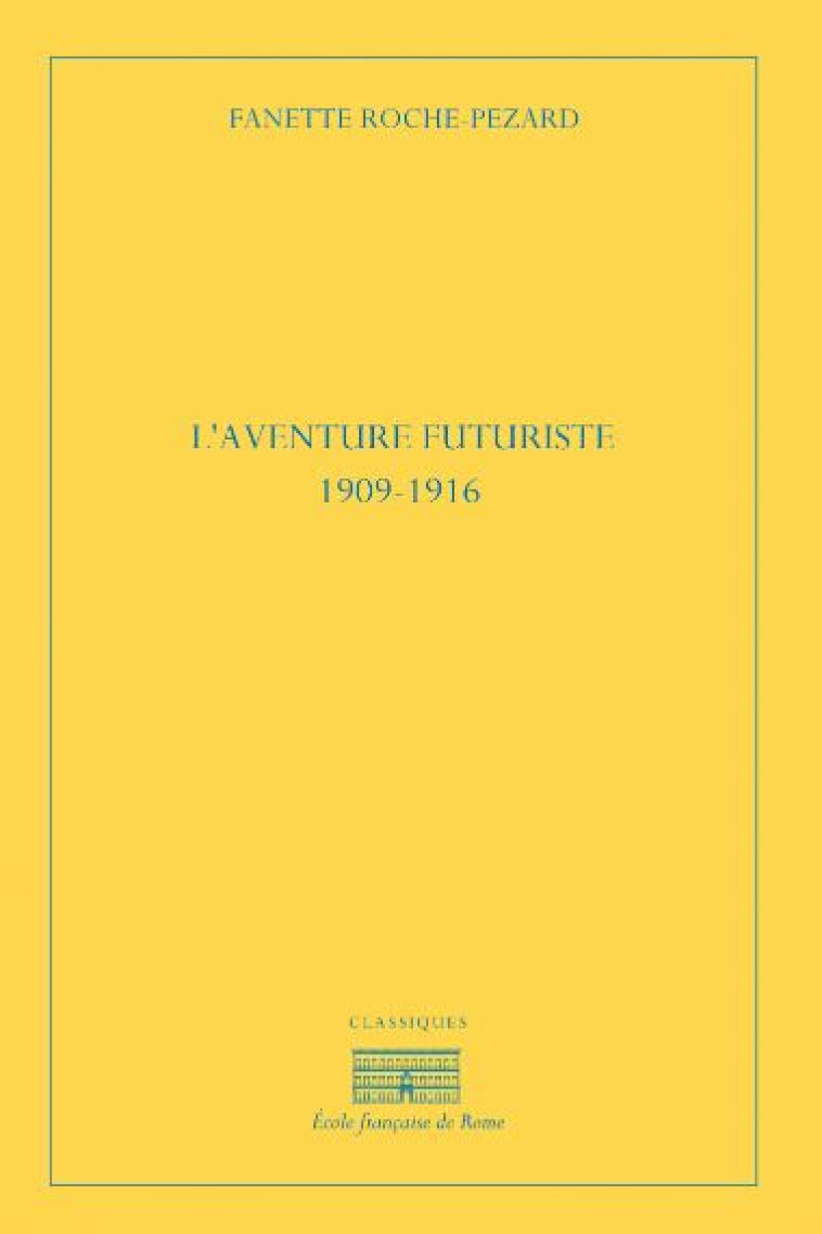 L-AVENTURE FUTURISTE, 1909-1916 - ROCHE-PEZARD FANETTE - ECOLE ROME