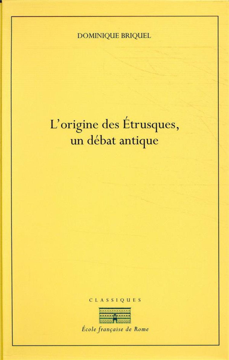 L-ORIGINE DES ETRUSQUES - UN DEBAT ANTIQUE - BRIQUEL DOMINIQUE - ECOLE ROME