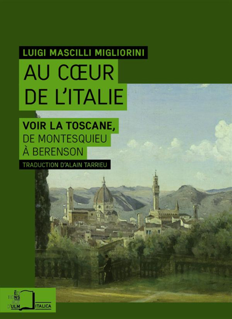 AU COEUR DE L-ITALIE - VOIR LA TOSCANE,DE MONTESQUIEU A... - MASCILLI MIGLIORINI - Rue d'Ulm