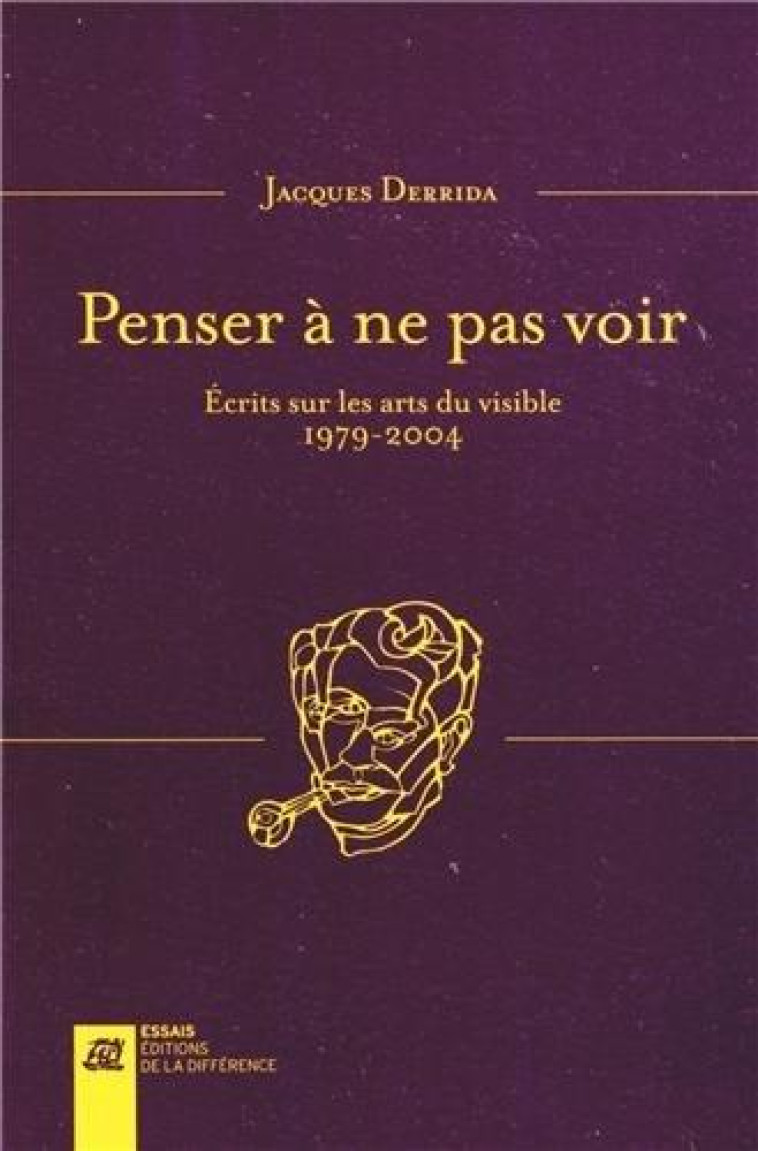 PENSER A NE PAS VOIR - ECRITS SUR LES ARTS DU VISIBLE 1979-2004 - DERRIDA JACQUES - la Différence