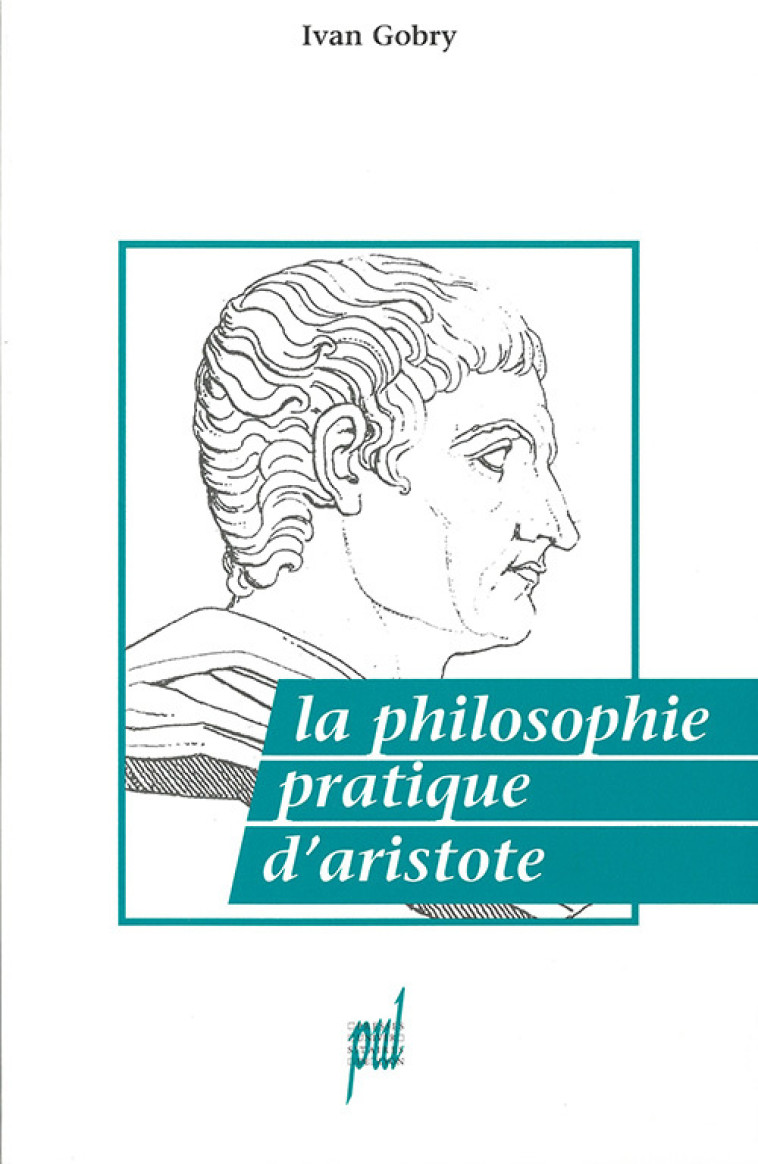 LA PHILOSOPHIE PRATIQUE D-ARISTOTE - Ivan GOBRY - PU LYON