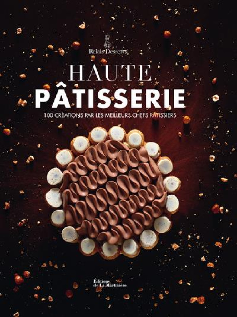 HAUTE PATISSERIE - 100 CREATIONS PAR LES MEILLEURS CHEFS PATISSIERS - VASSEGHI SARAH - La Martinière