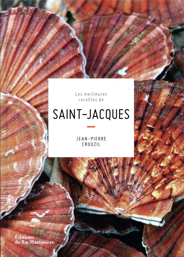 LES MEILLEURES RECETTES DE SAINT-JACQUES - CROUZIL JEAN-PIERRE - La Martinière