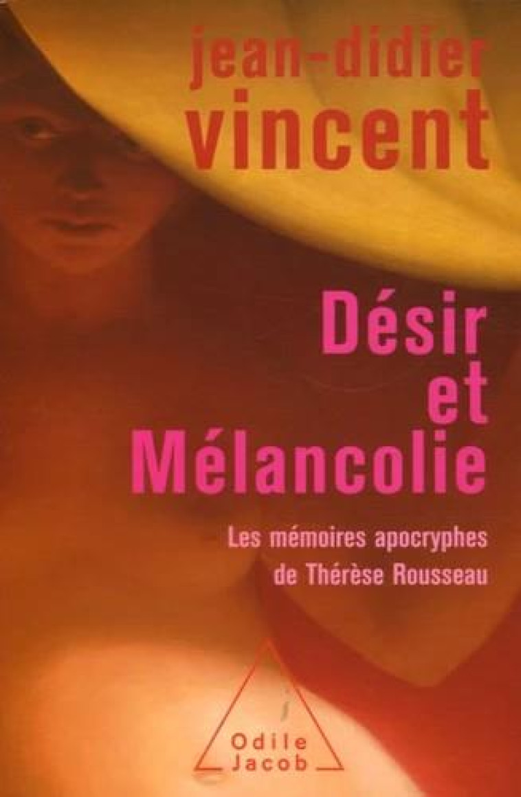 DESIR ET MELANCOLIE - LES MEMOIRES APOCRYPHES DE THERESE ROUSSEAU - VINCENT JEAN-DIDIER - JACOB