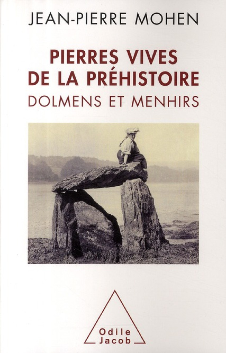 PIERRES VIVES DE LA PREHISTOIRE - DOLMENS ET MENHIRS - MOHEN JEAN-PIERRE - JACOB