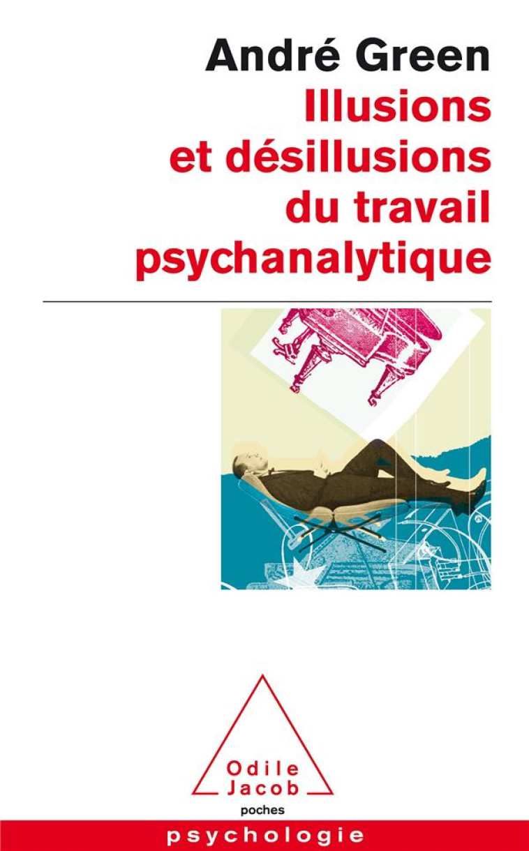 ILLUSIONS ET DESILLUSIONS DU TRAVAIL PSYCHANALYTIQUE - GREEN ANDRE - O. Jacob