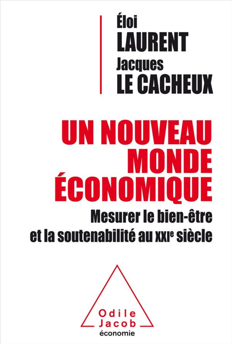 UN NOUVEAU MONDE ECONOMIQUE MESURER LE BIEN ETRE ET LA SOUTENABILITE AU XXIE SIECLE - MESURER LE BIE - LAURENT/LE CACHEUX - O. Jacob