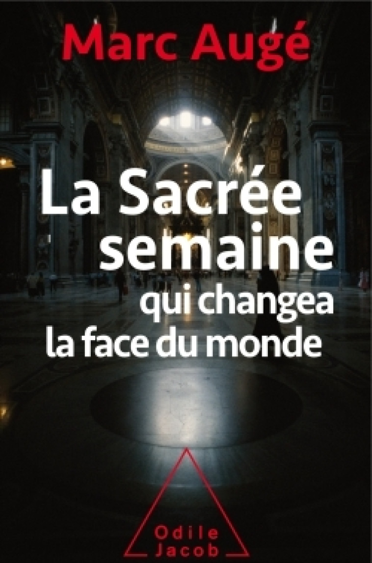 LA SACREE SEMAINE - QUI CHANGEA LA FACE DU MONDE - Marc Augé - JACOB