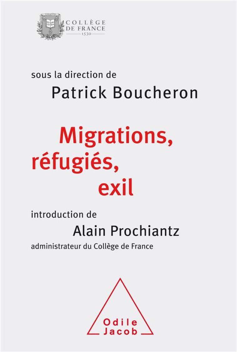 MIGRATIONS, REFUGIES, EXIL - COLLOQUE DE RENTREE DU COLLEGE DE FRANCE - BOUCHERON PATRICK - O. Jacob