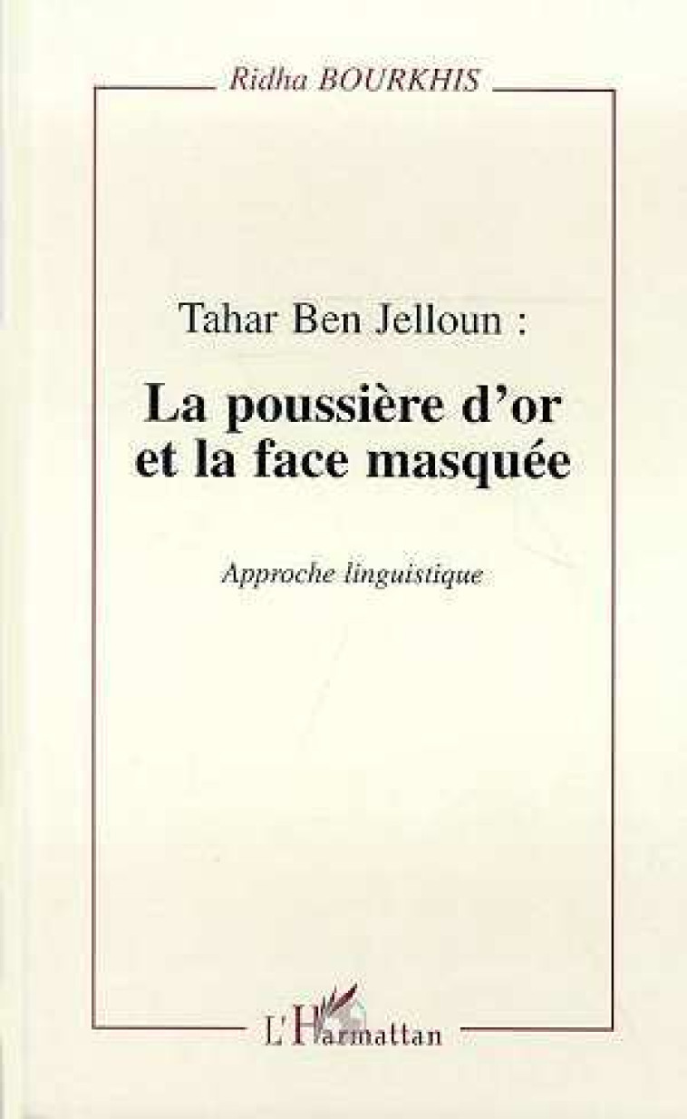 Tahar Ben Jelloun : la poussière d'or et la face masquée - Bourkhis Ridha - L'HARMATTAN