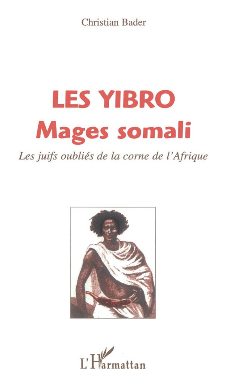 LES YIBRO MAGES SOMALI - LES JUIFS OUBLIES DE LA CORNE DE L-AFRIQUE - BADER CHRISTIAN - L'HARMATTAN