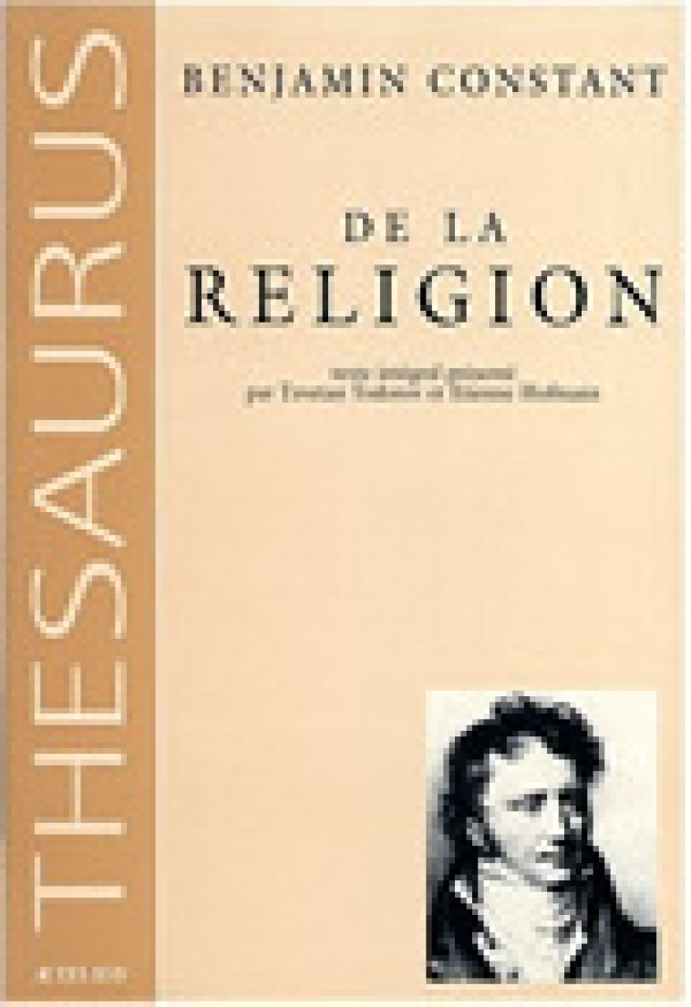 DE LA RELIGION - CONSIDEREE DANS SA SOURCE, SES FORMES ET SES DEVELOPPEMENTS - Benjamin Constant - ACTES SUD