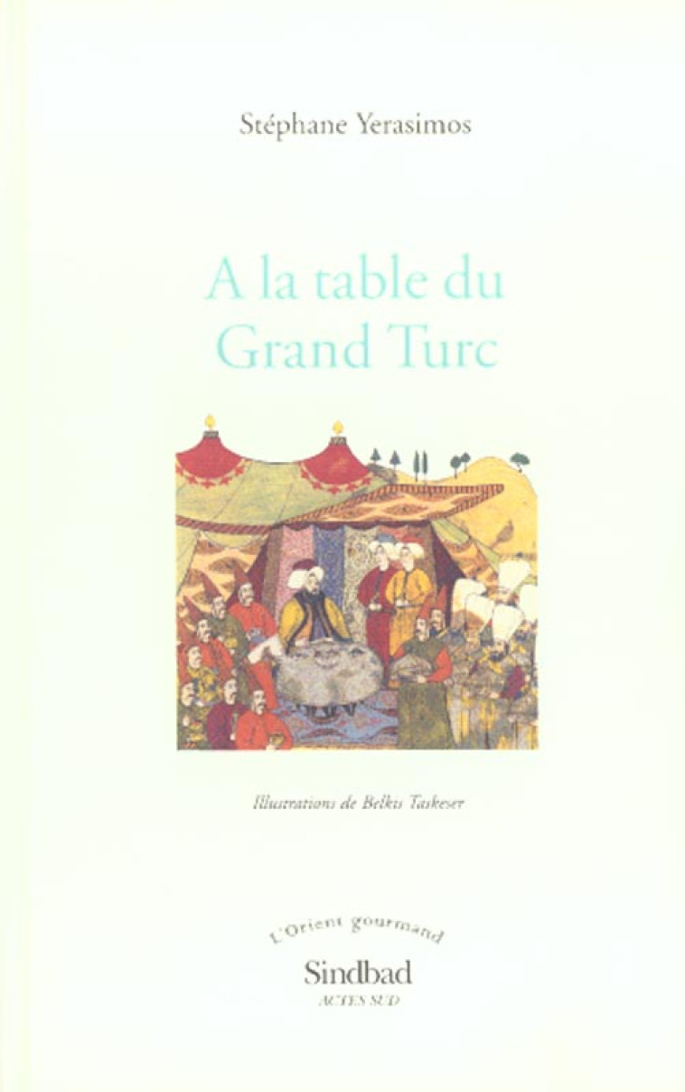 A LA TABLE DU GRAND TURC - YERASIMOS/TACHKESER - ACTES SUD