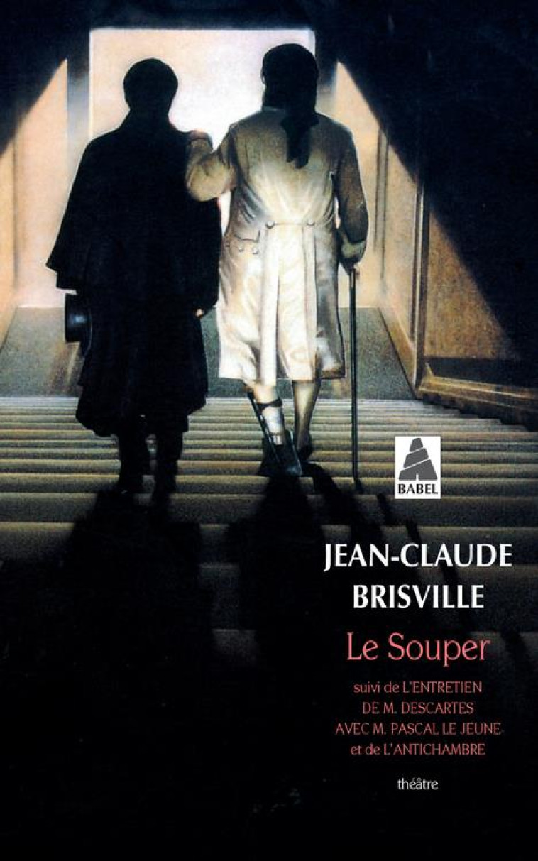 LE SOUPER SUIVI DE L-ENTRETIEN DE M. DESCARTES AVEC M. PASCAL LE JEUNE ET DE L-ANTICHAMBRE - BRISVILLE J-C. - ACTES SUD