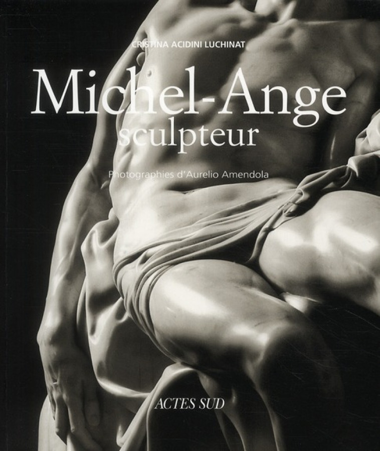 MICHEL-ANGE SCULPTEUR - LUCHINAT C A. - ACTES SUD