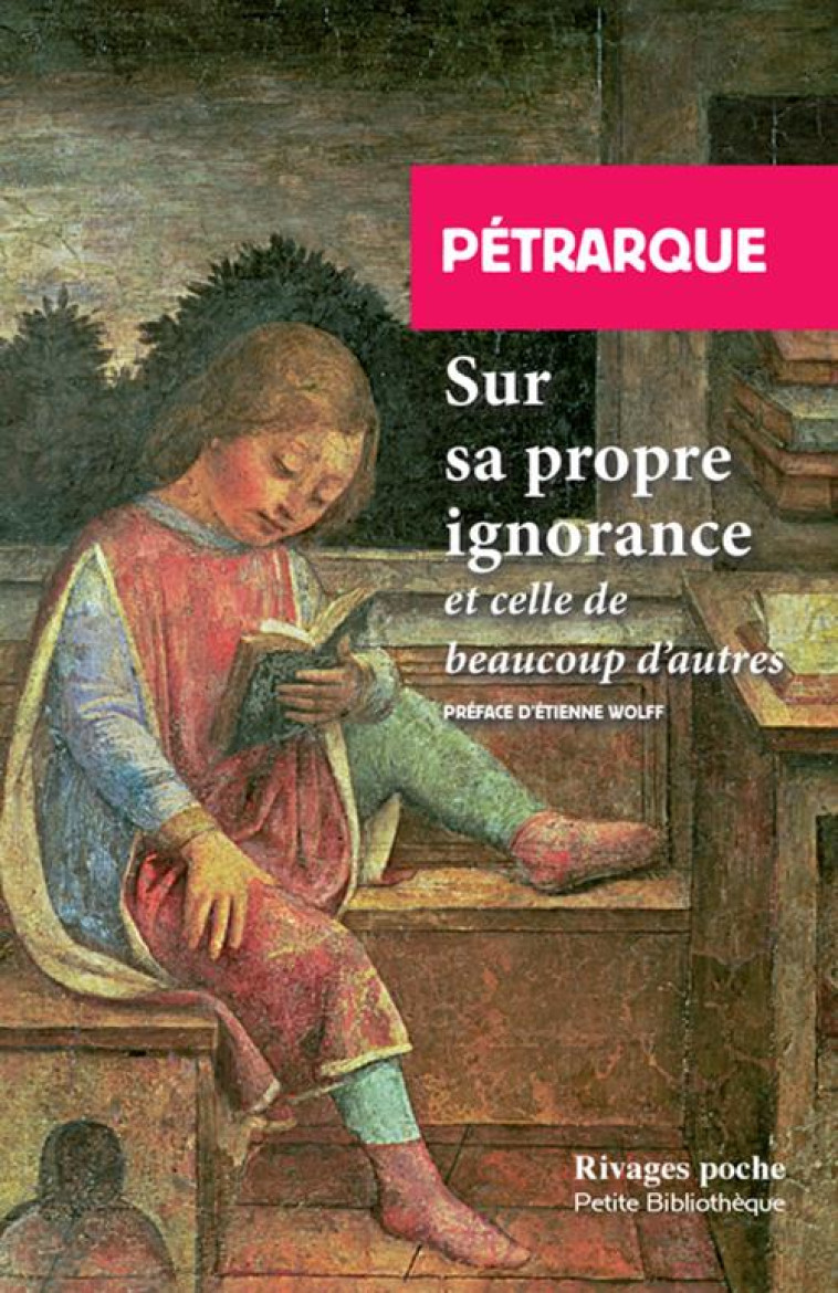 SUR SA PROPRE IGNORANCE - ET CELLE DE BEAUCOUP D-AUTRES - PETRARQUE/WOLFF - Rivages