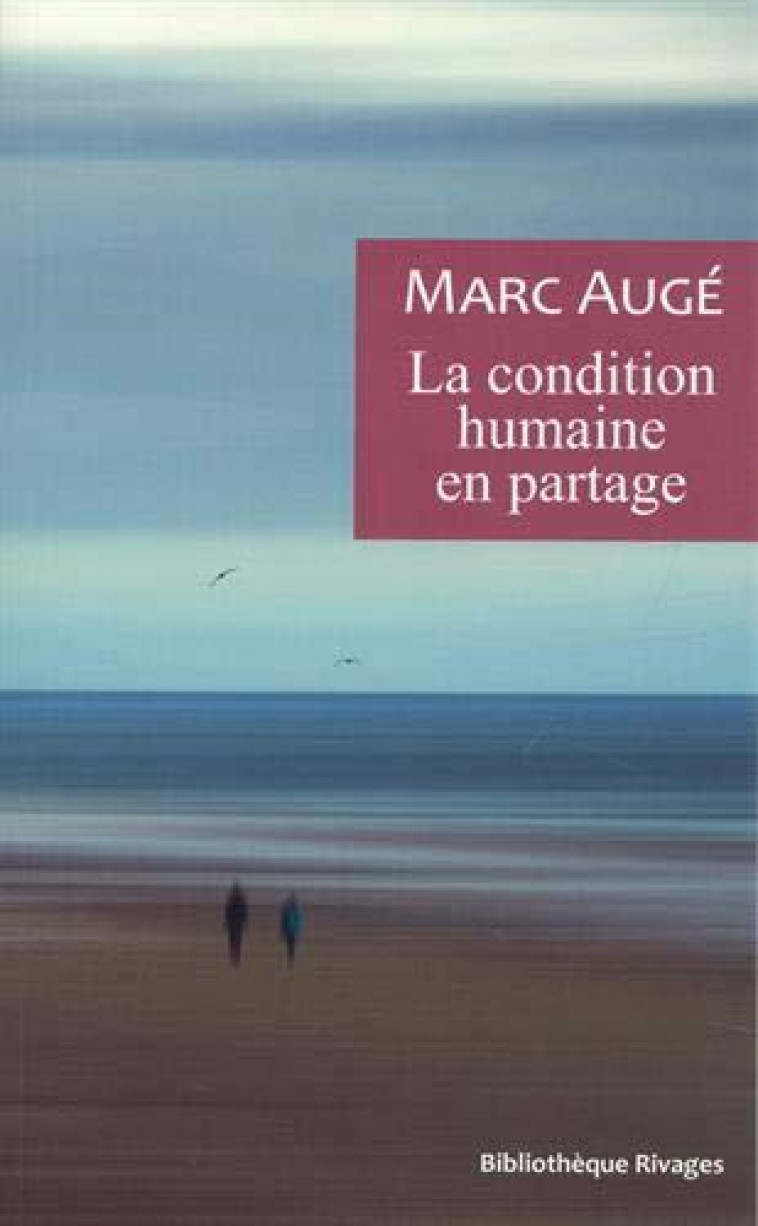 LA CONDITION HUMAINE EN PARTAGE - UN VADEMECUM POUR LE TEMPS PRESENT - AUGE/NODARI - Rivages