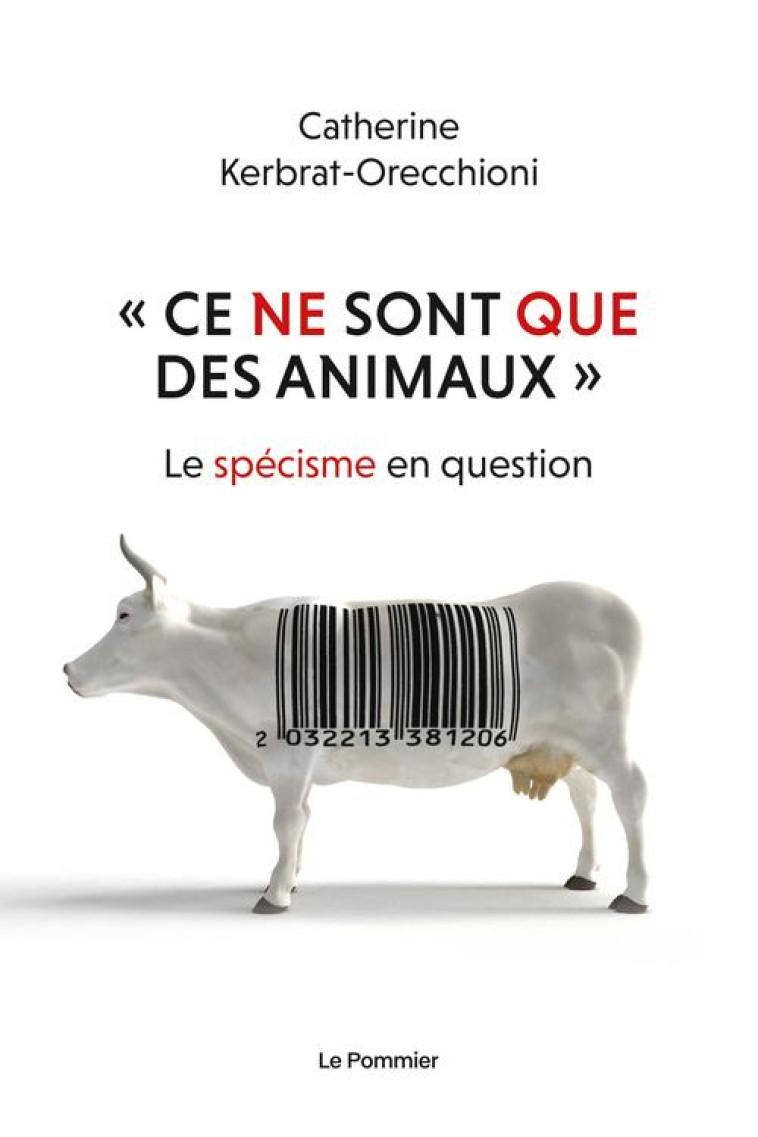 CE NE SONT QUE DES ANIMAUX  - LE SPECISME EN QUESTION - KERBRAT-ORECCHIONI C - POMMIER