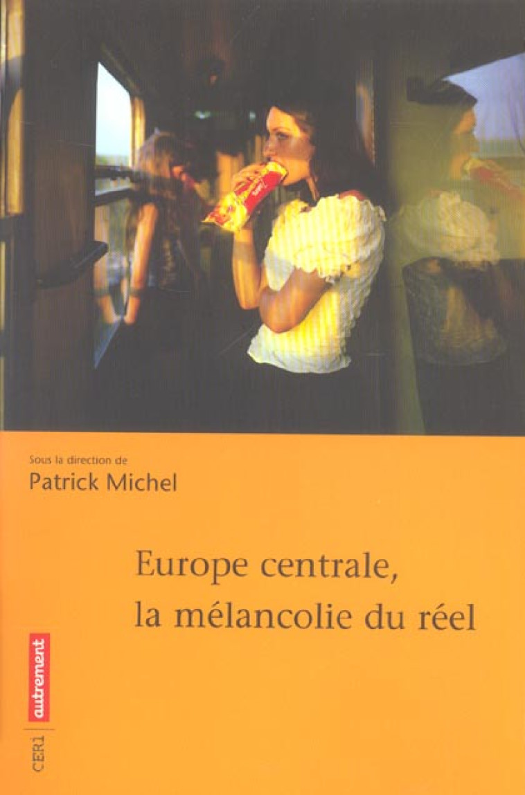 EUROPE CENTRALE, LA MELANCOLIE DU REEL - ILLUSTRATIONS, COULEUR - MICHEL PATRICK - AUTREMENT