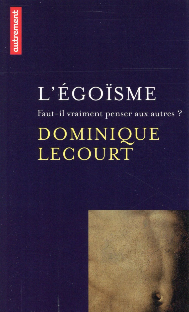 L-EGOISME - FAUT-IL VRAIMENT PENSER AUX AUTRES ? - LECOURT DOMINIQUE - Autrement