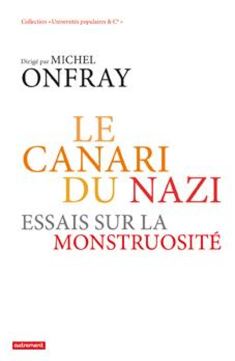 LE CANARI DU NAZI - ESSAIS SUR LA MONSTRUOSITE - ONFRAY MICHEL - Autrement