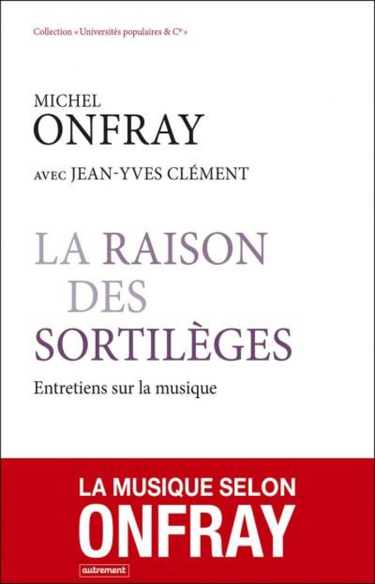 LA RAISON DES SORTILEGES - ENTRETIENS SUR LA MUSIQUE - ONFRAY/CLEMENT - Autrement