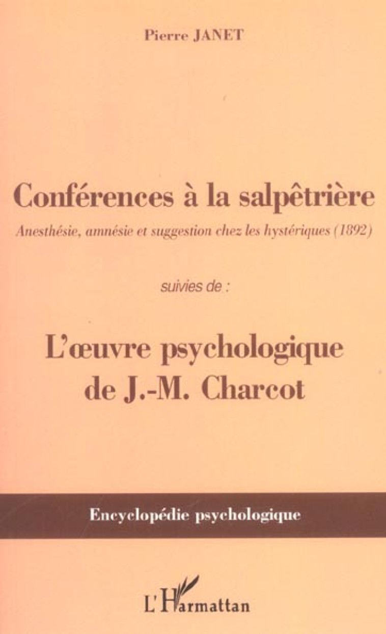 CONFERENCES A LA SALPETRIERE - ANESTHESIE, AMNESIE ET SUGGESTION CHEZ LES HYSTERIQUES (1892) - SUIVI - JANET PIERRE - L'HARMATTAN