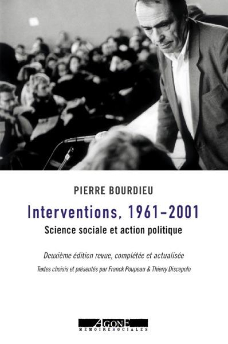 INTERVENTIONS 1961-2001 - SCIENCE SOCIALE ET ACTION POLITIQUE - BOURDIEU/DISCEPOLO - AGONE