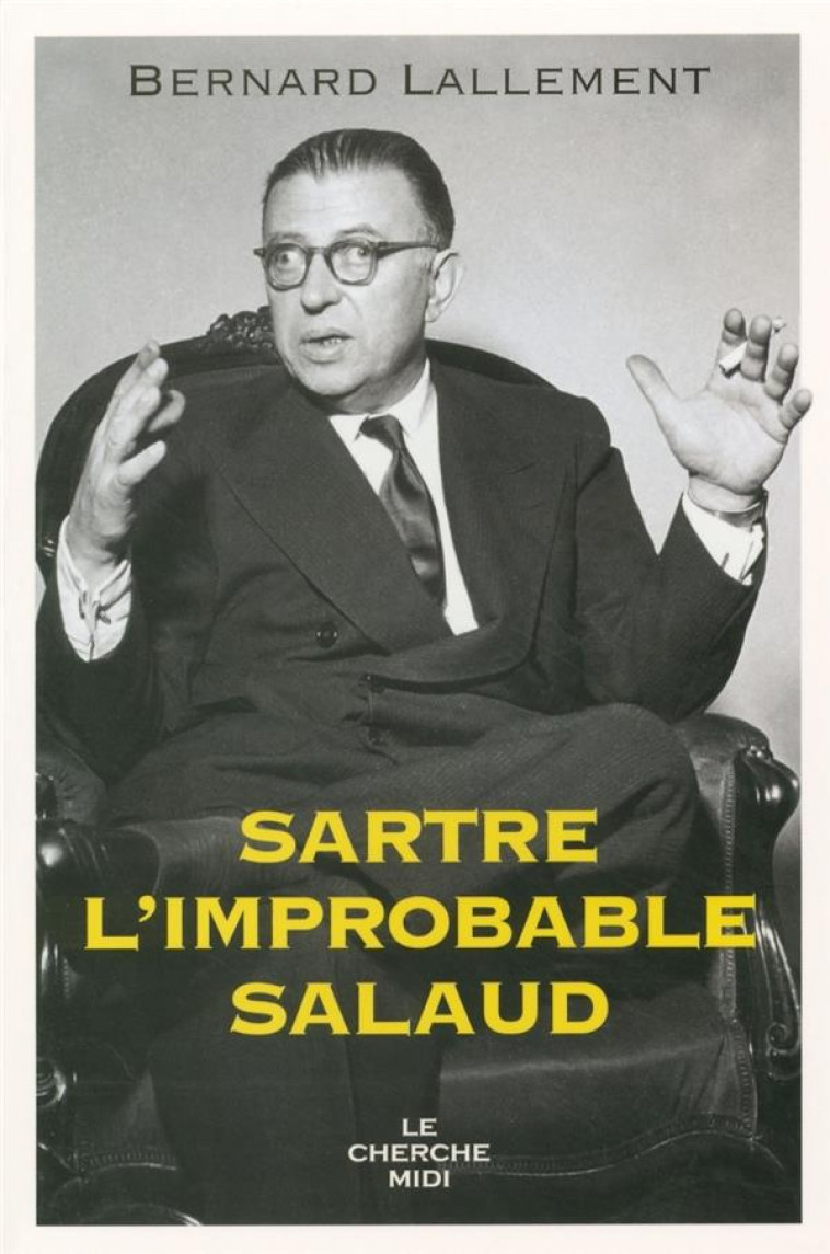 SARTRE, L-IMPROBABLE SALAUD - LALLEMENT BERNARD - LE CHERCHE MIDI