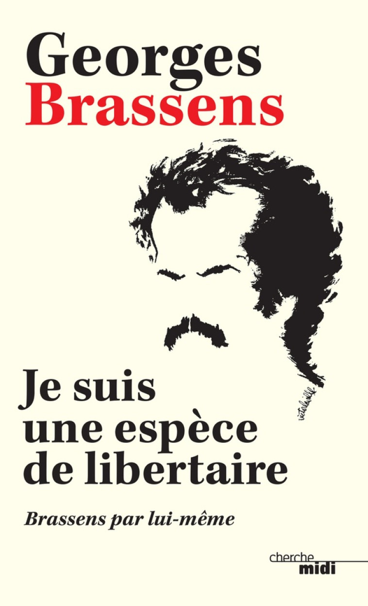 JE SUIS UNE ESPECE DE LIBERTAIRE - BRASSENS PAR LUI-MEME -NOUVELLE EDITION- - BRASSENS GEORGES - LE CHERCHE MIDI