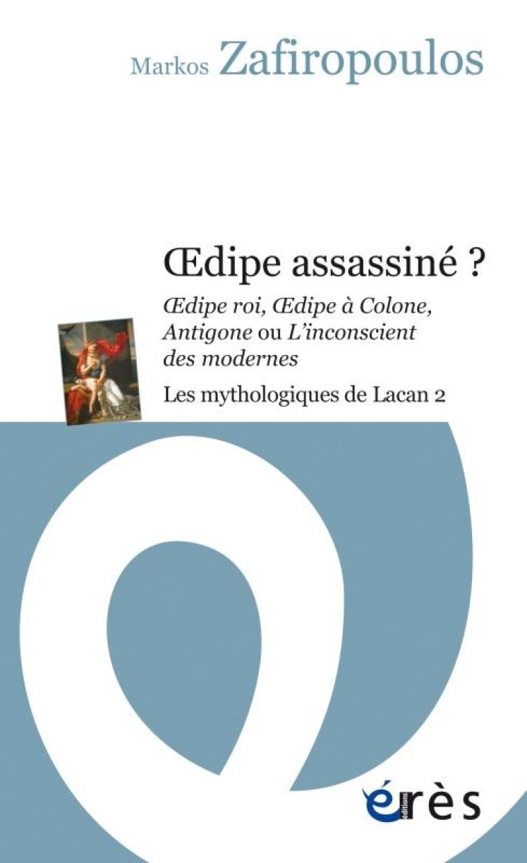 OEDIPE ASSASSINE ? - VOL02 - LES MYTHOLOGIQUES DE LACAN 2 - ZAFIROPOULOS MARKOS - ERES