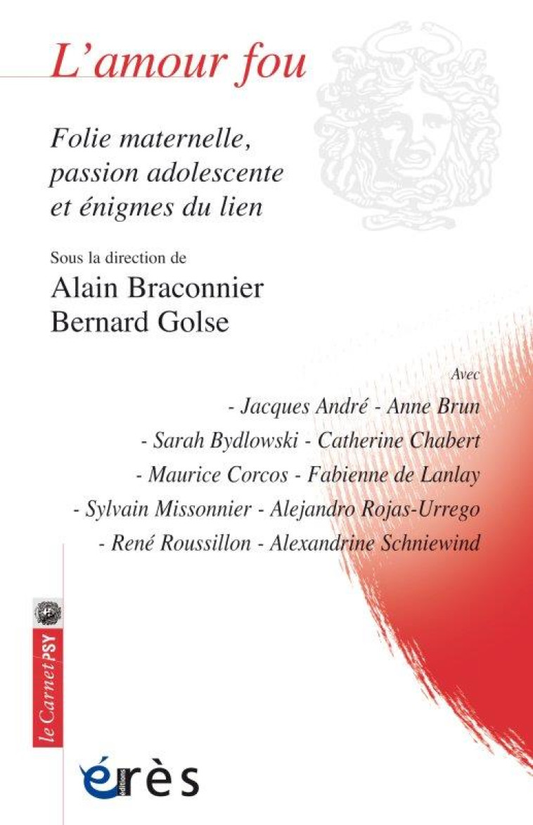 L-AMOUR FOU - FOLIE MATERNELLE, PASSION ADOLESCENTE ET ENIGMES DU LIEN - BRACONNIER/GOLSE - ERES