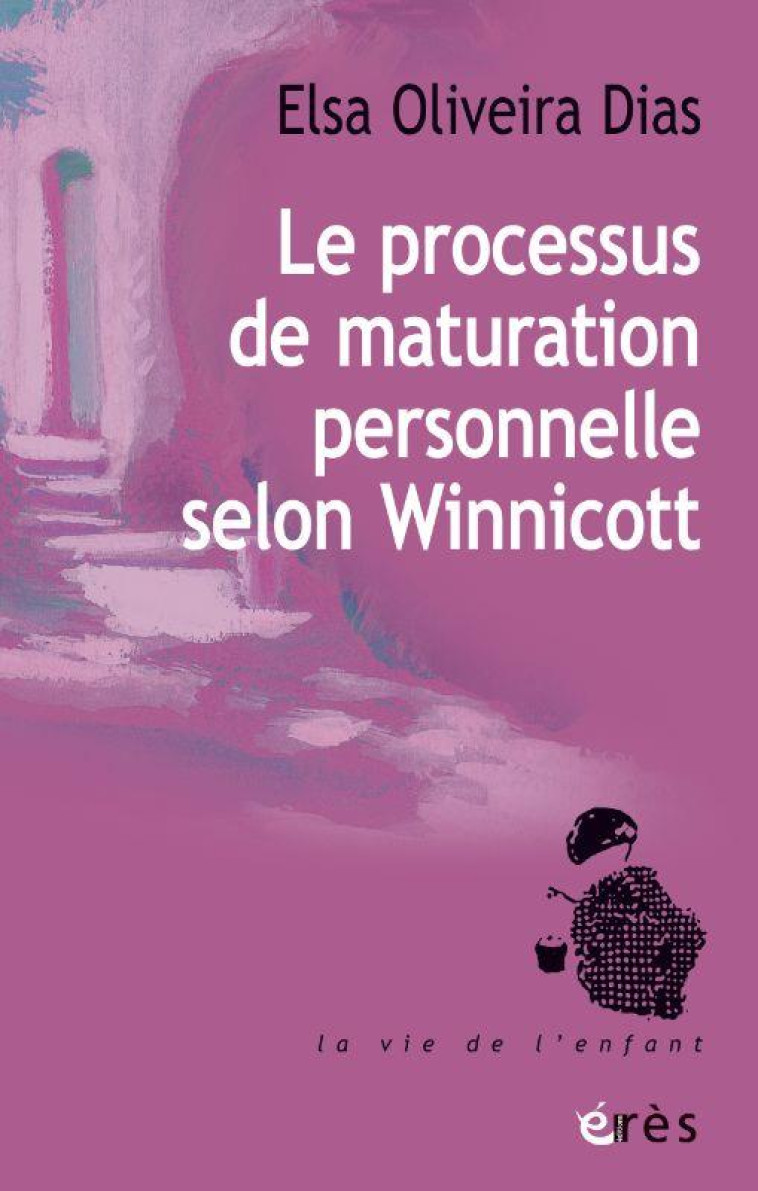 LE PROCESSUS DE MATURATION PERSONNELLE SELON WINNICOTT - OLIVEIRA DIAS ELSA - ERES