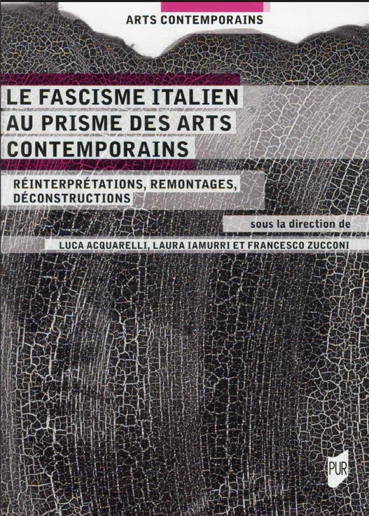 LE FASCISME ITALIEN AU PRISME DES ARTS CONTEMPORAINS - REINTERPRETATIONS, REMONTAGE, DECONSTRUCTION - ACQUARELLI/IAMURRI - PU RENNES