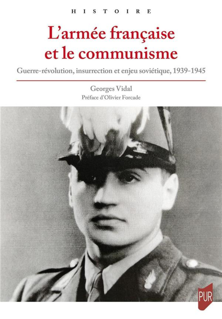 L-ARMEE FRANCAISE ET LE COMMUNISME - GUERRE-REVOLUTION, INSURRECTION ET ENJEU SOVIETIQUE, 1939-1945 - VIDAL GEORGES - PU RENNES