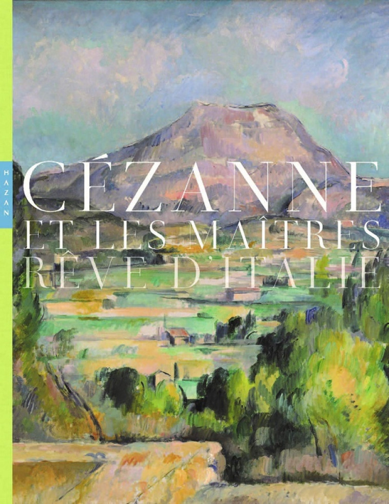 CEZANNE ET LES MAITRES REVE D-ITALIE - MATHIEU MARIANNE - HAZAN