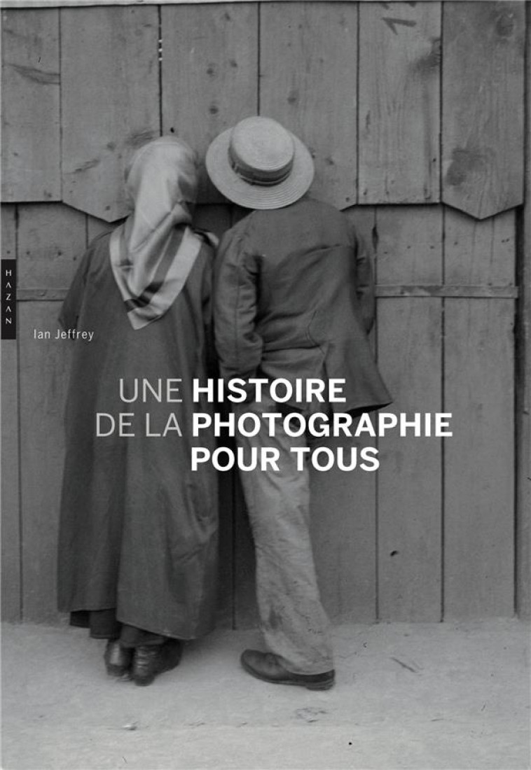 UNE HISTOIRE DE LA PHOTOGRAPHIE POUR TOUS - JEFFREYS/KOZLOFF - HAZAN