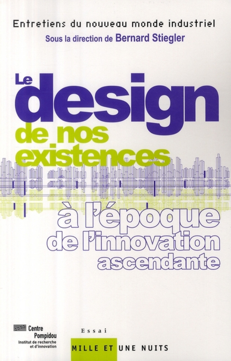 LE  DESIGN  DE NOS EXISTENCES - A L-EPOQUE DE L-INNOVATION ASCENDANTE - IRI/ CENTRE POMPIDOU - 1001 NUITS