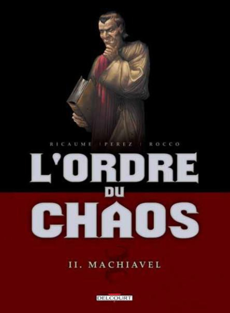 L-ORDRE DU CHAOS T02 - MACHIAVEL - PEREZ-D+RICAUME-S - DELCOURT